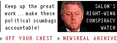 [Salon's 
right-wing conspiracy watch]